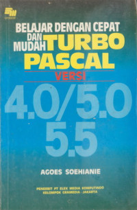 Belajar Dengan Cepat dan Mudah Turbo Pascal Versi: 4.0/5.0/5.5