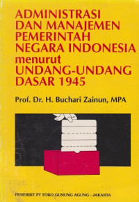 Administrasi dan Manajemen Pemerintah Negara Indonesia Menurut Undang-undang Dasar 1945