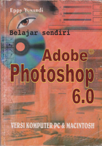 Belajar Sendiri Adobe Photoshop 6.0 versi Komputer PC dan Macintosh