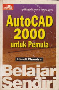 Belajar Sendiri AutoCAD 2000 Untuk Pemula