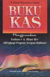 Buku Kas Menggunakan FoxBase+ & dBase III+ Dilengkapi Program Terapan Multiuser