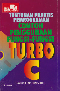 Tuntunan Praktis Pemrograman: Contoh Penggunaan Fungsi-fungsi Turbo C