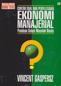 Contoh Soal dan Penyelesaian Ekonomi Manajerial: panduan solusi masalah bisnis