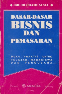 Dasar-dasar Bisnis dan Pemasaran: buku praktis untuk pelajar, mahasiswa dan pengusaha