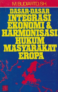 Dasar-dasar Integrasi Ekonomi & Harmonisasi Hukum Masyarakat Eropa