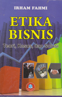 Etika Bisnis: teori, kasus, dan solusi