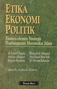 Etika Ekonomi Politik: elemen-elemen strategis pembangunan masyarakat islam
