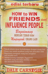 How To Win Friends And Influence People: bagaimana mencari teman dan mempengaruhi orang lain