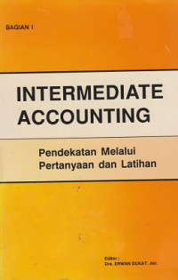 Intermediate Accounting: pendekatan melalui pertanyaan dan latihan Bagian I