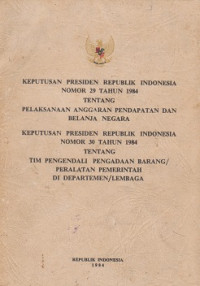 Keputusan Presiden Republik Indonesia Nomor 29 Tahun 1984 Tentang Pelaksanaan Anggaran Pendapatan dan Belanja Negara, Keputusan Presiden Republik Indonesia Nomor 30 Tahun 1984 Tentang Tim Pengendali Pengadaan Barang/ Peralatan Pemerintah di Departemen/ Lembaga