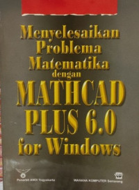Menyelesaikan Problema Matematika Dengan Mathcad Plus 6.0 For Windows