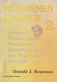 Manajemen Logistik 2: integrasi sistem-sistem manajemen distribusi fisik dan manajemen material