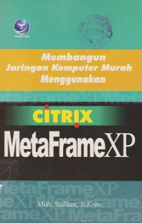 Membangun Jaringan Komputer Murah Menggunakan Citrix Metaframe XP