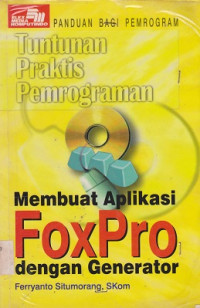 Tuntunan Praktis Pemrograman: Membuat Aplikasi FoxPro dengan Generator