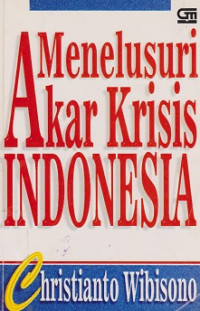 Menelusuri Akar Krisis Indonesia