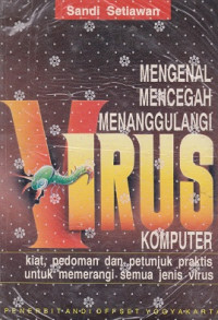 Mengenal, Mencegah, Menganggulangi Virus Komputer