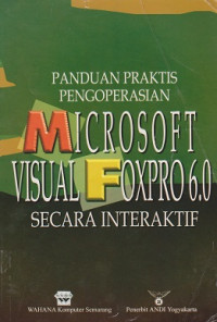 Panduan Praktis Pengoperasian Microsoft Visual FoxPro 6.0 Secara Interaktif