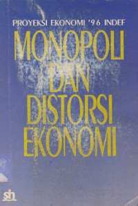 Proyeksi Ekonomi '96 Indef: Monopoli dan Distorsi Ekonomi