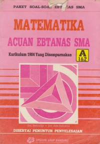 Paket Soal-soal Ebtanas SMA Matematika Acuan Ebtanas SMA Kurikulum 1984 Yang Disempurnakan