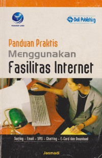 Panduan Praktis Menggunakan Fasilitas Internet: Surfing, Email, SMS, Chatting, E-Card, dan Download