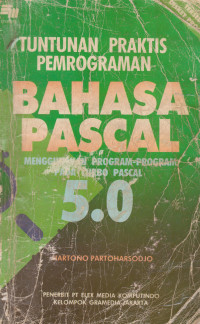 Tuntunan Praktis Pemrograman Bahasa Pascal dengan Contoh Program Pada Turbo Pascal 5.0