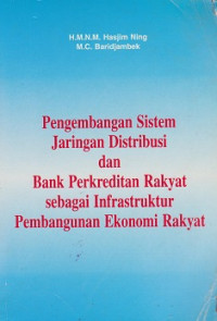 Pengembangan Sistem Jaringan Distribusi dan Bank Perkreditan Rakyat Sebagai Infrastruktur Pembangunan Ekonomi Rakyat