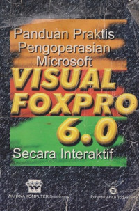 Panduan Praktis: Pengoperasian Microsoft Visual FoxPro 6.0 Secara Interaktif