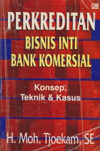 Perkreditan Bisnis Inti Bank Komersial: konsep, teknik & kasus