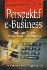 Perspektif e-Business: tinjauan teknis, manajerial dan strategi