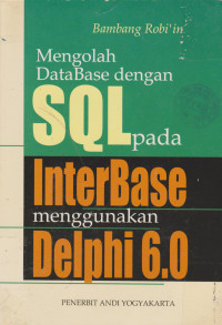 Mengolah Database dengan SQL Pada Interbase Menggunakan Delphi 6.0