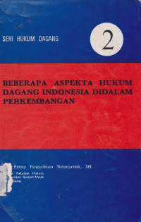 Seri Hukum Dagang: Berapa Aspekta Hukum Dagang Indonesia Di Dalam Perkembangan Jilid II