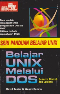 Seri Panduan Belajar Unix: Belajar UNIX Melalui DOS Beserta Contoh dan Latihan