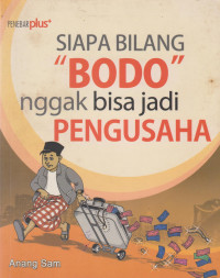 Siapa Bilang 'Bodo' Nggak Bisa Jadi Pengusaha