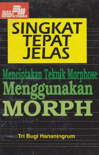 Singkat Tepat Jelas Menciptakan Teknik Mophose Menggunakan MORPH