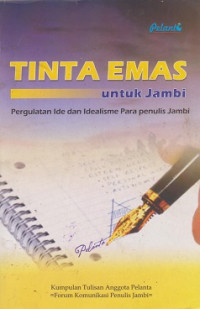 Tinta Emas Untuk Jambi: pergulatan ide dan idealisme para penulis jambi