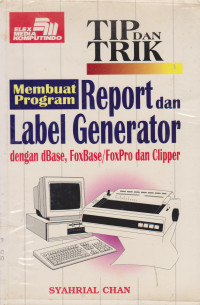 Tip dan Trik Membuat Program Report dan Label Generator dengan dBASE, FoxBASE/FoxPRO dan CLIPPER