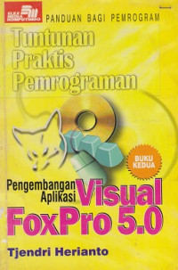 Tuntunan Praktis Pemrograman: Pengembangan Aplikasi Visual FoxPro 5.0 Buku 2