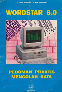 Wordstar 6.0: pedoman praktis mengolah kata