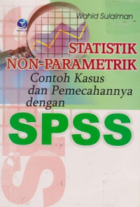 Statistik Non-Parametik: contoh kasus dan pemecahannya dengan spss